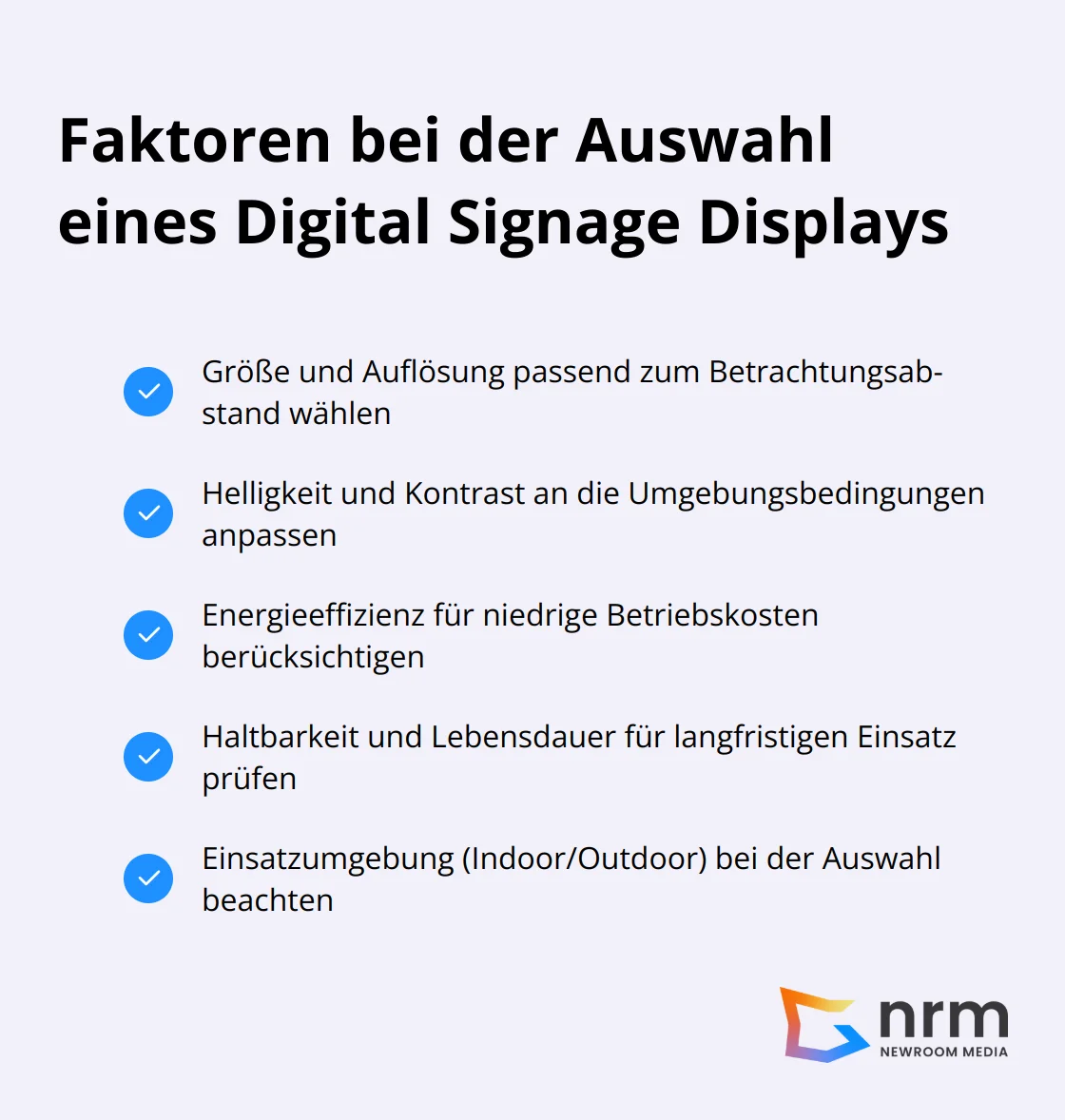 Eine Checkliste mit fünf wichtigen Faktoren, die bei der Auswahl eines Digital Signage Displays zu berücksichtigen sind: Größe und Auflösung, Helligkeit und Kontrast, Energieeffizienz, Haltbarkeit und Lebensdauer, sowie Einsatzumgebung.