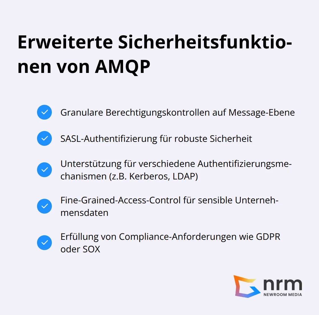 Checklistendiagramm zeigt die erweiterten Sicherheitsfunktionen von AMQP: Granulare Berechtigungskontrollen, SASL-Authentifizierung, Unterstützung für verschiedene Authentifizierungsmechanismen, Fine-Grained-Access-Control und Erfüllung von Compliance-Anforderungen. - IoT Protokolle